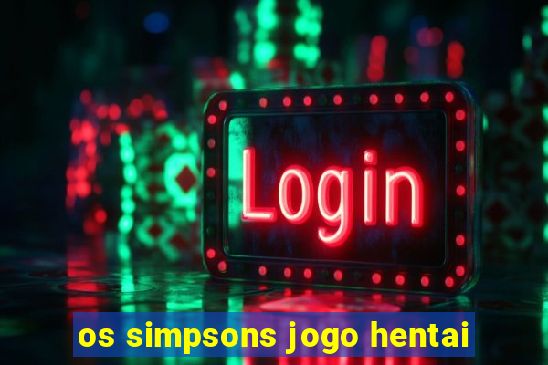 os simpsons jogo hentai